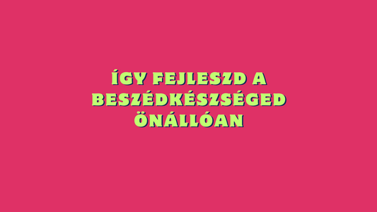 Így fejleszd a beszédkészséged önállóan